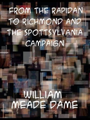 cover image of From the Rapidan to Richmond and the Spottsylvania Campaign a Sketch in Personal Narration of the Scenes a Soldier Saw
